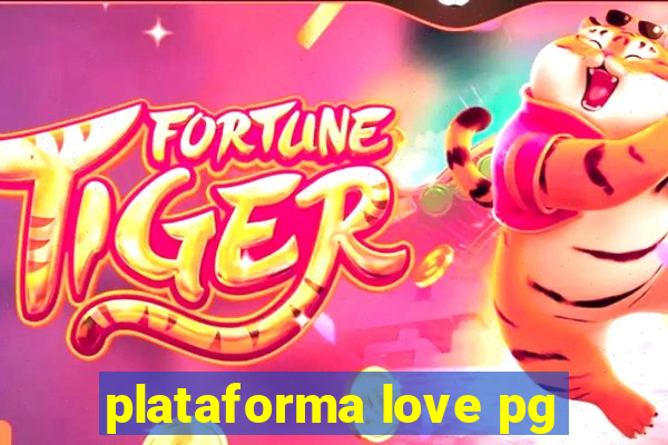 plataforma love pg